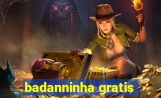 badanninha gratis